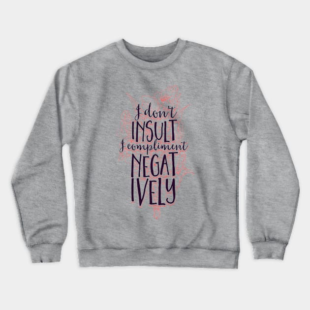 I Don't Insult I Compliment Negatively Crewneck Sweatshirt by CoffeeandTeas